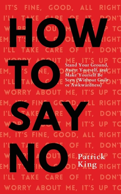 How To Say No: Stand Your Ground, Assert Yourself, And Make Yourself Be Seen - 9781647432591