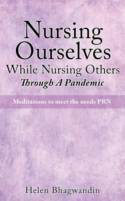 Nursing Ourselves While Nursing Others Through A Pandemic: Meditations To Meet The Needs Prn