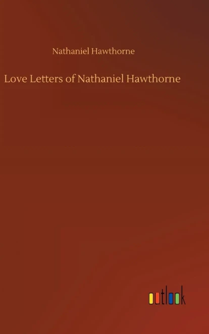 Love Letters Of Nathaniel Hawthorne