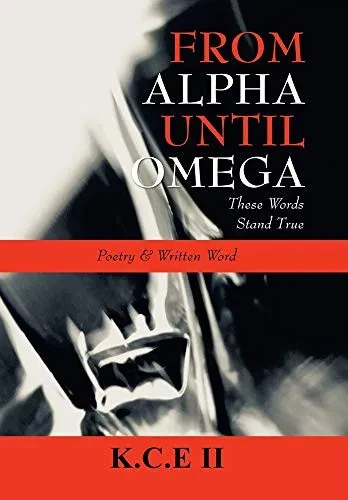 From Alpha Until Omega: 'These Words Stand True' And 'Poetry & Written Word' - 9781664167179