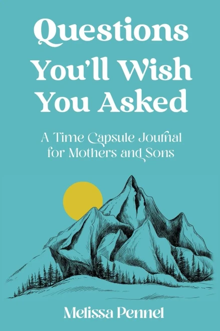 Questions You'Ll Wish You Asked: A Time Capsule Journal For Mothers And Sons - 9781736009529