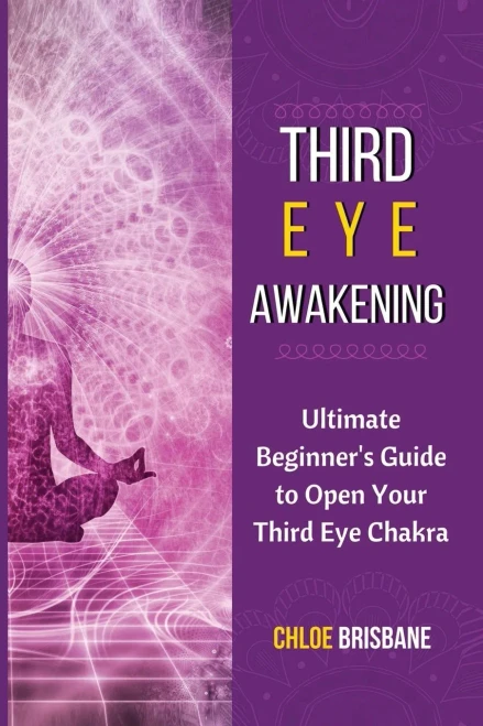 Third Eye Awakening: Ultimate Beginner'S Guide To Open Your Third Eye Chakra - 9781954797567