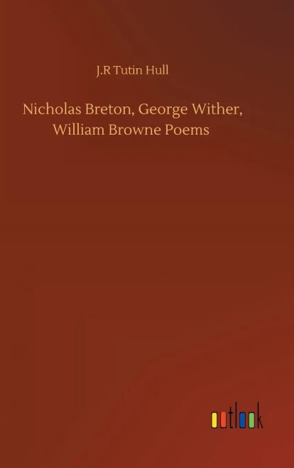 Nicholas Breton, George Wither, William Browne Poems