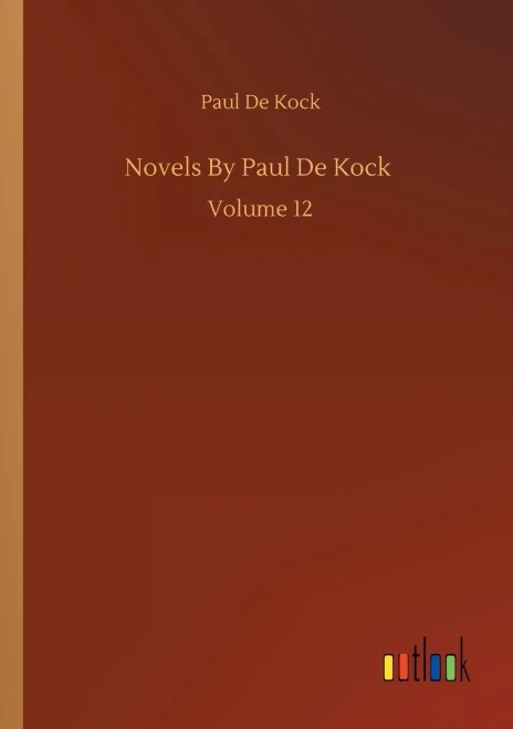 Novels By Paul De Kock: Volume 12