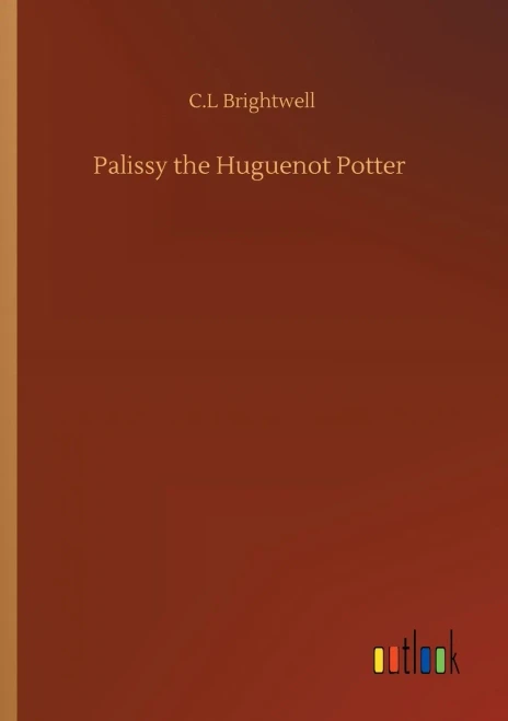 Palissy The Huguenot Potter
