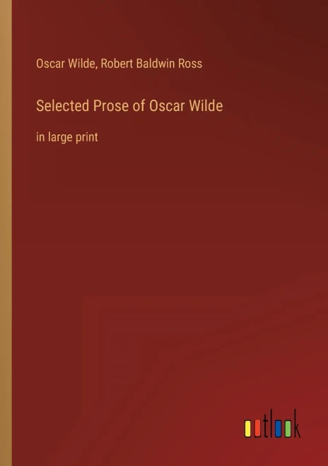Selected Prose Of Oscar Wilde: In Large Print