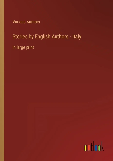 Stories By English Authors - Italy: In Large Print