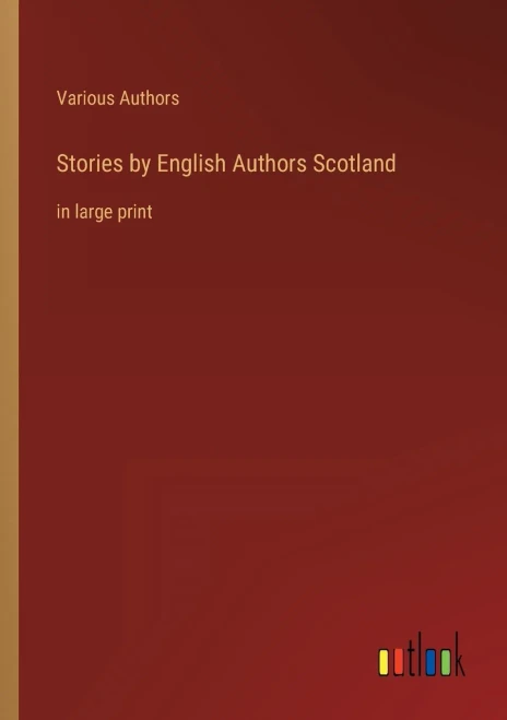 Stories By English Authors Scotland: In Large Print