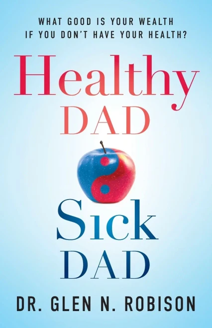 Healthy Dad Sick Dad: What Good Is Your Wealth If You Don'T Have Your Health? - 9781544520742