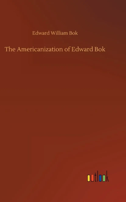 The Americanization Of Edward Bok