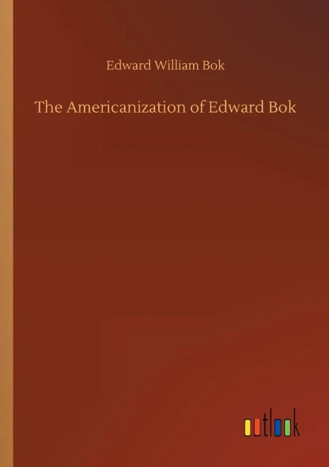 The Americanization Of Edward Bok