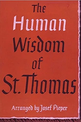 The Human Wisdom Of St. Thomas: A Breviary Of Philosophy From The Works Of St. Thomas Aquinas