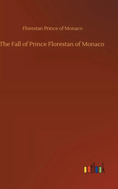 The Fall Of Prince Florestan Of Monaco