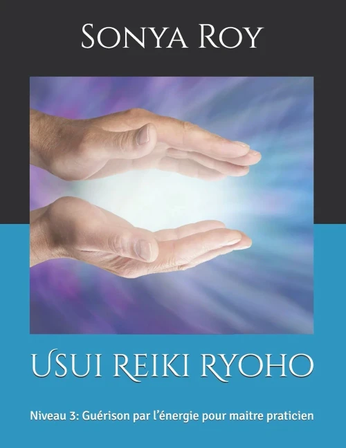 Usui Reiki Ryoho: Niveau 3: Guã©Rison Par LâÃ©Nergie Pour Maitre Praticien (French Edition)