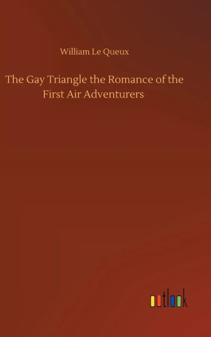 The Gay Triangle The Romance Of The First Air Adventurers