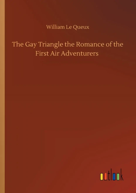The Gay Triangle The Romance Of The First Air Adventurers