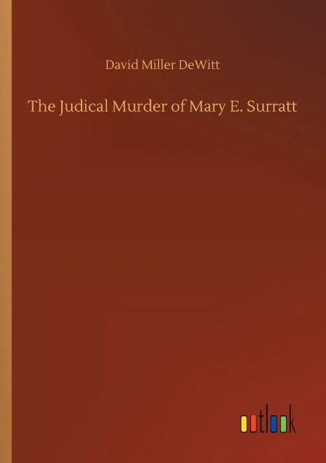 The Judical Murder Of Mary E. Surratt