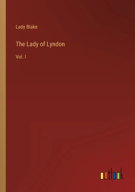 The Lady Of Lyndon: Vol. I