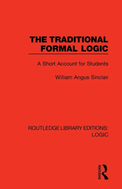 The Traditional Formal Logic: A Short Account For Students (Routledge Library Editions: Logic)