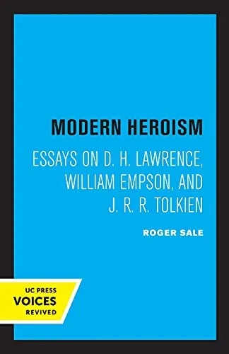 Modern Heroism: Essays On D. H. Lawrence, William Empson, And J. R. R. Tolkien - 9780520304789