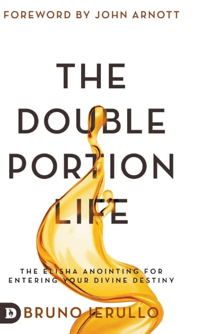 The Double Portion Life: The Elisha Anointing For Entering Your Divine Destiny - 9780768457391