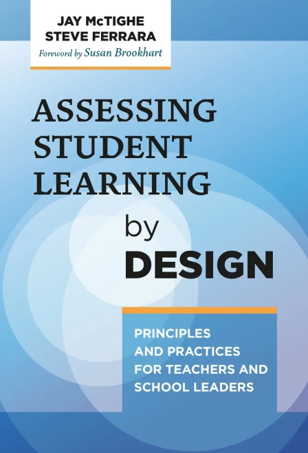 Assessing Student Learning By Design: Principles And Practices For Teachers And School Leaders