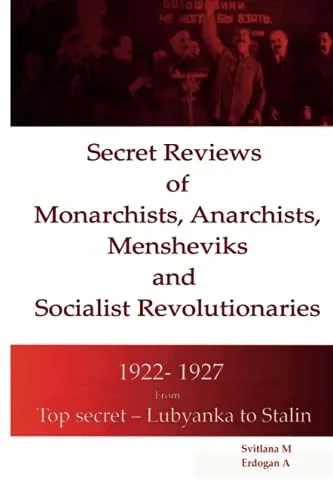Secret Reviews Of Monarchists, Anarchists, Mensheviks And Socialist Revolutionaries 1922- 1927