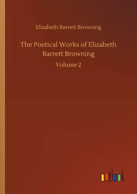 The Poetical Works Of Elizabeth Barrett Browning: Volume 2