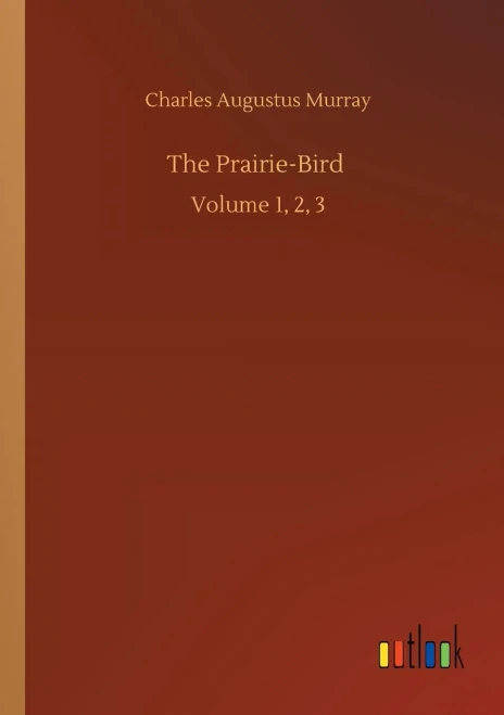 The Prairie-Bird: Volume 1, 2, 3