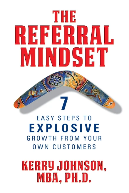 The Referral Mindset: 7 Easy Steps To Explosive Growth From Your Own Customers - 9781722510510