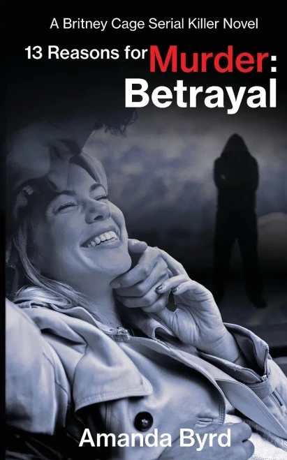 13 Reasons For Murder: Betrayal: A Britney Cage Serial Killer Novel (13 Reasons For Murder #6)