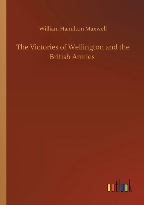 The Victories Of Wellington And The British Armies