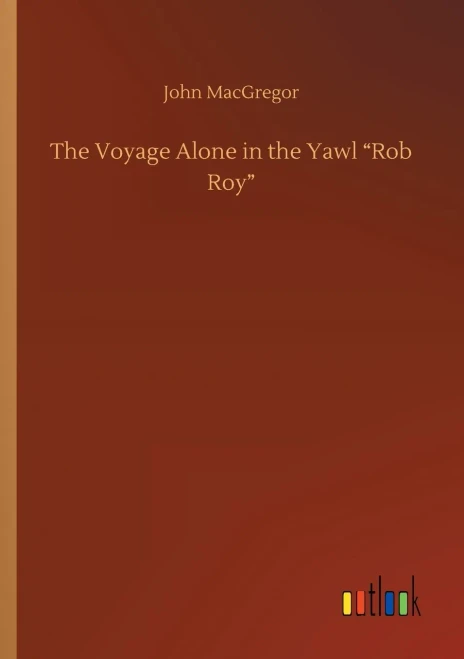 The Voyage Alone In The Yawl Rob Roy