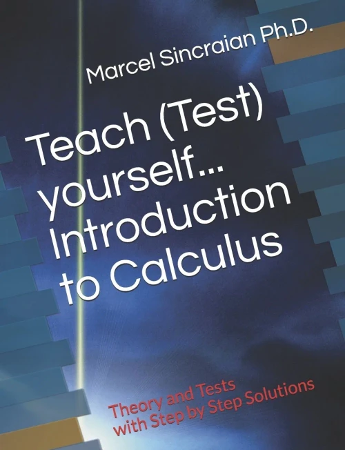 Teach (Test) Yourself...Introduction To Calculus: Theory And Tests With Step By Step Solutions