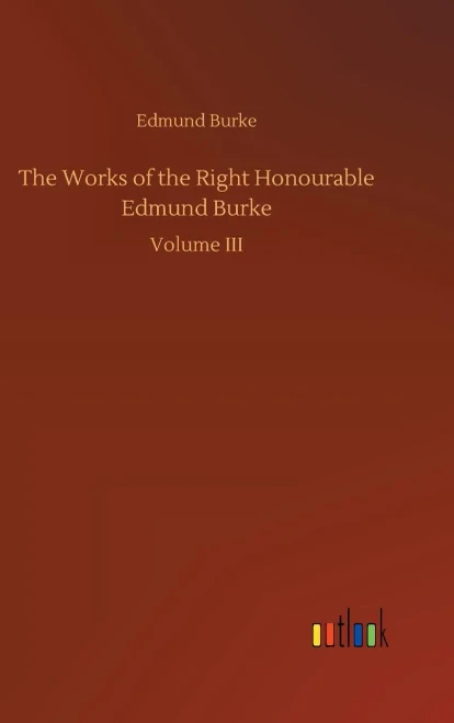 The Works Of The Right Honourable Edmund Burke