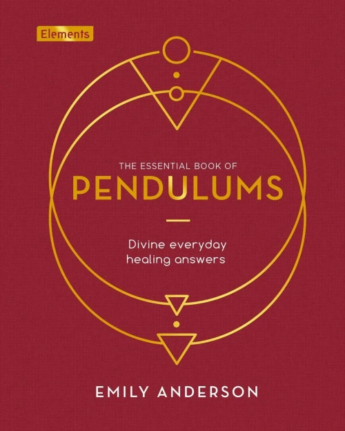 The Essential Book Of Pendulums: Divine Everyday Healing Answers (Elements, 5) - 9781839406751