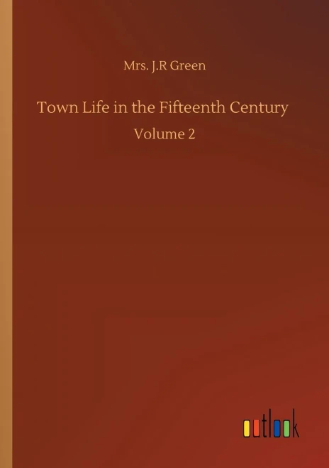 Town Life In The Fifteenth Century: Volume 2