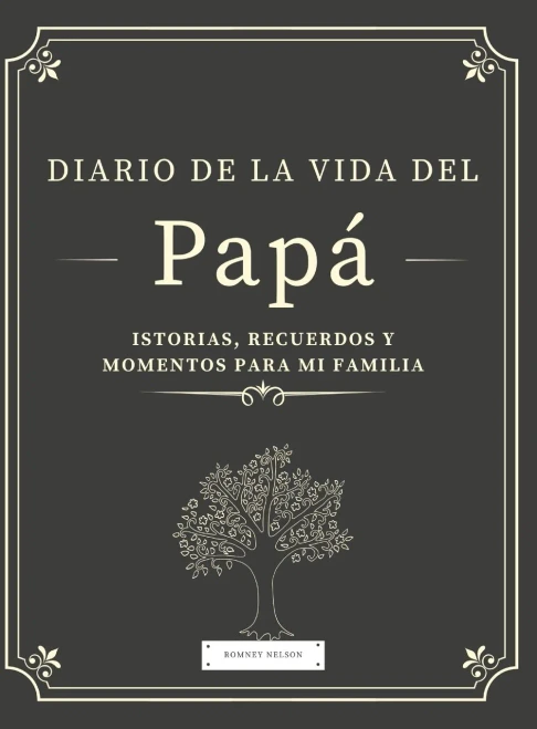 Diario De La Vida Del Papã¡: Historias, Recuerdos Y Momentos Para Mi Familia (Spanish Edition)