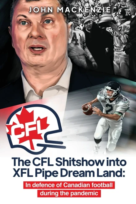 The Cfl Shitshow Into Xfl Pipe Dream Land: In Defence Of Canadian Football During The Pandemic