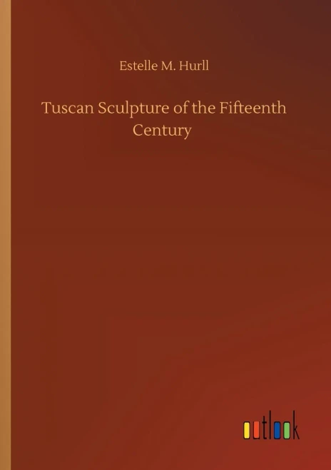 Tuscan Sculpture Of The Fifteenth Century
