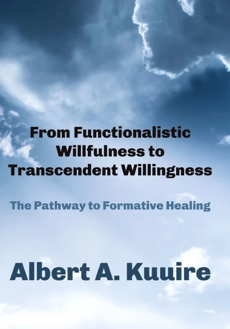 From Functionalistic Willfulness To Transcendent Willingness: The Pathway To Formative Healing
