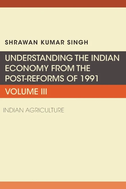 Understanding The Indian Economy From The Post-Reforms Of 1991, Volume Iii: Indian Agriculture