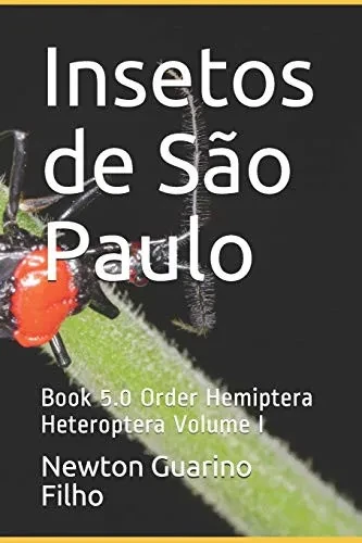 Insetos de São Paulo: Book 5.0 Order Hemiptera Heteroptera Volume I
