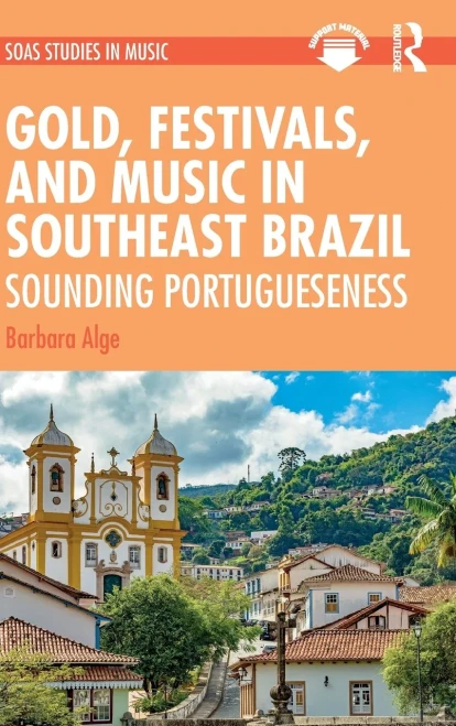 Gold, Festivals, And Music In Southeast Brazil: Sounding Portugueseness (Soas Studies In Music)