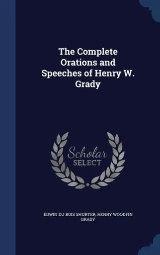 The Complete Orations And Speeches Of Henry W. Grady