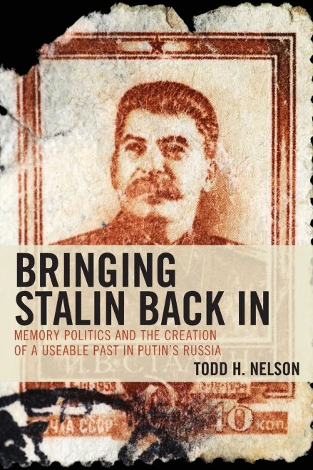Bringing Stalin Back In: Memory Politics And The Creation Of A Useable Past In PutinS Russia