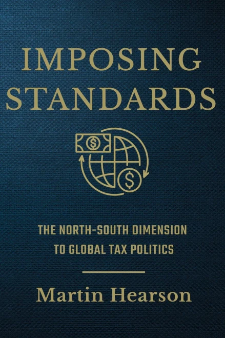 Imposing Standards: The North-South Dimension To Global Tax Politics (Cornell Studies In Money)