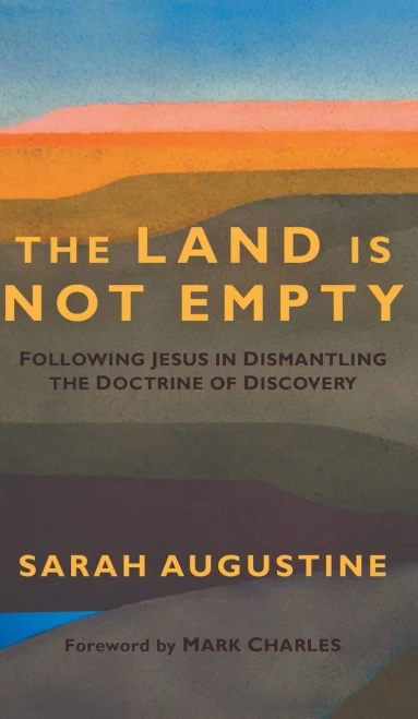 The Land Is Not Empty: Following Jesus In Dismantling The Doctrine Of Discovery - 9781513808307