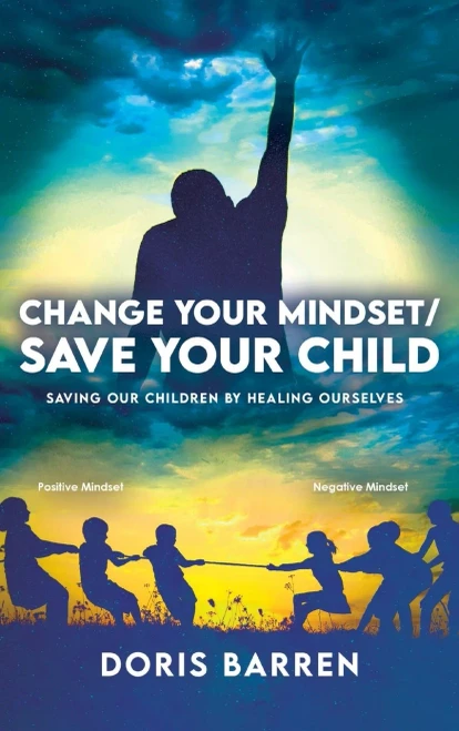Change Your Mindset / Save Your Child: Saving Our Children By Healing Ourselves - 9781637650028