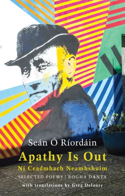Apathy Is Out: Selected Poems: Nã­ Ceadmhach Neamhshuim: Rogha Dã¡Nta [Bilingual Irish-English]